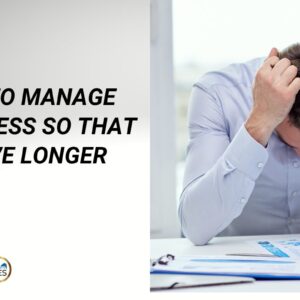 Learn to Manage Stress So You Live Longer